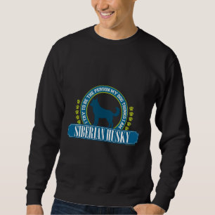 Try To Be The Person My Dog Thinks I Am  Siberian  Sweatshirt
