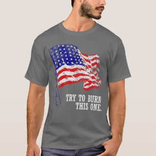 Try to burn this American Flag Distressed Patriot T-Shirt