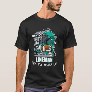 Try to Keep Up American Football Lineman Saying T-Shirt