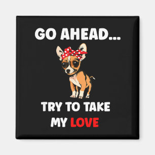 Try to take love funny chihuahua valentine's day magnet
