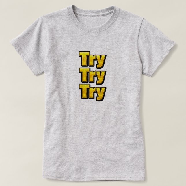 Try - Try - Try T-Shirt (Design Front)