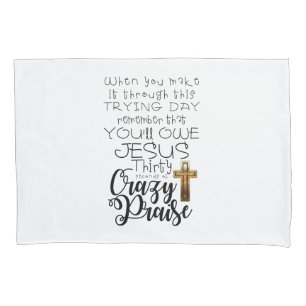 Trying Day-Crazy Praise   Pillowcase