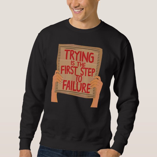 Trying Is The First Step To Failure Sarcastic Card Sweatshirt (Front)