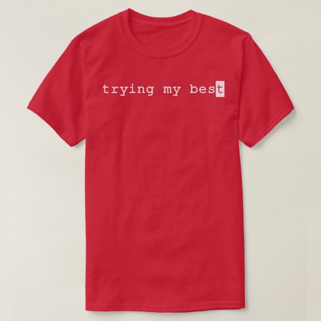 Trying My Best  13 T-Shirt (Design Front)