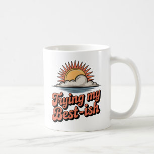 Trying My Best-ish Self-Aware Optimism Coffee Mug