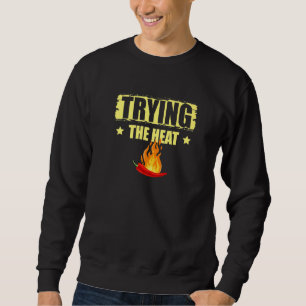 Trying The Heat Chipotle Squad Spicy Food Flavor S Sweatshirt