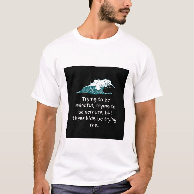 Trying to be mindful Shirt (Front)