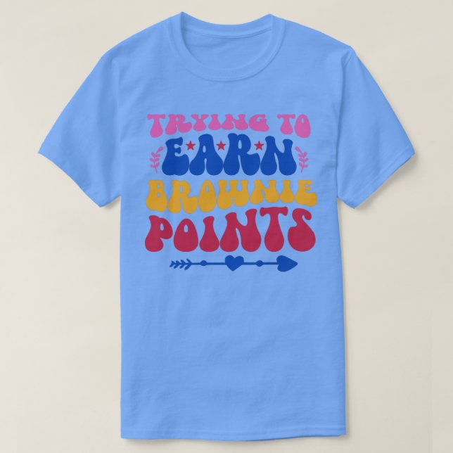 Trying To Earn Brownie Points T-Shirt (Design Front)