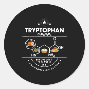 Tryptophan Brought To You By Thanksgiving Dinner  Classic Round Sticker
