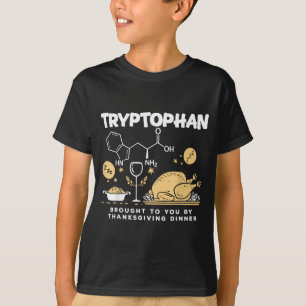 Tryptophan Brought To You By Thanksgiving Dinner  T-Shirt