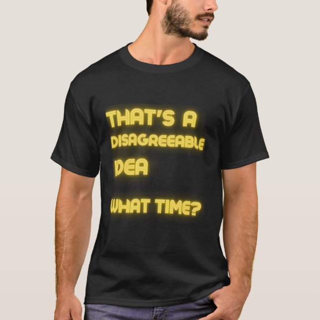 T'S A Disagreeable W Time Sarcasm T-Shirt (Front)