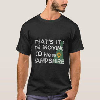 T'S It I'M Moving To New Hampshire Family Reunion T-Shirt