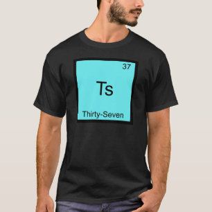 Ts - Thirty-Seven Funny Chemistry Element Symbol T-Shirt