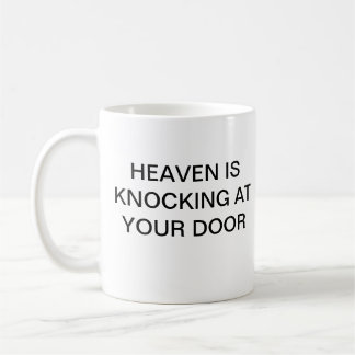 Tshirt  HEAVEN IS KNOCKING AT YOUR DOOR Coffee Mug