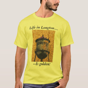 TShirt:  Life in Longton Is golden! T-Shirt