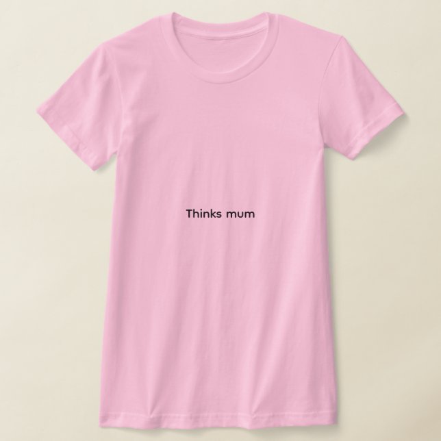 Tshirt thinks mum for women (Laydown)