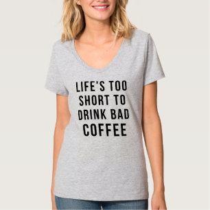 TShirt Tumblr LIFE'S TOO SHORT TO DRINK BAD COFFEE
