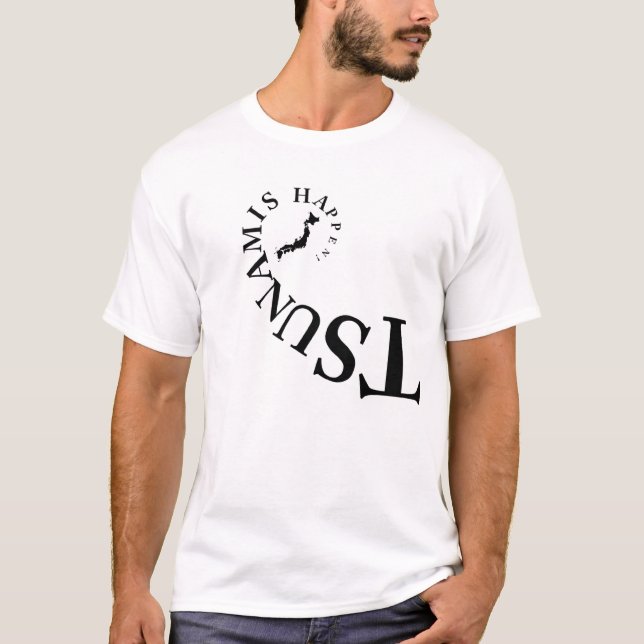TSUNAMIS HAPPEN ! T-Shirt (Front)
