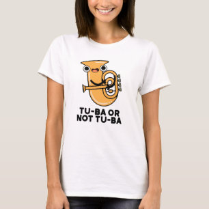 Tu-ba Or Not Tu-ba Funny Shakespeare Tuba Pun T-Shirt