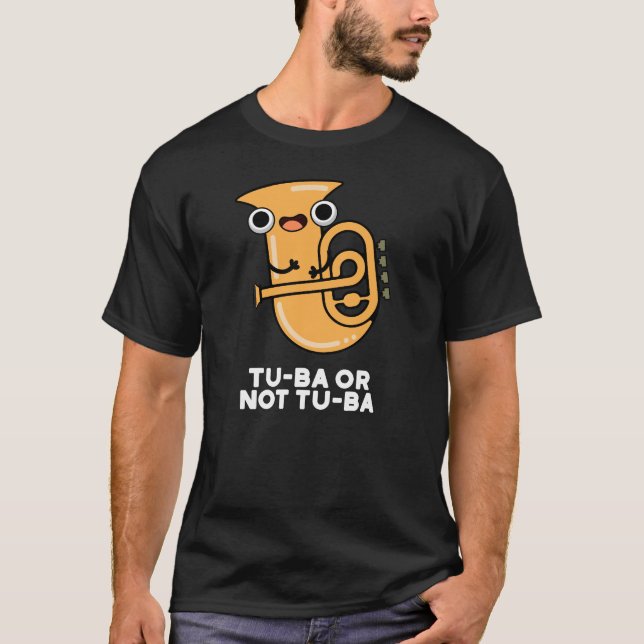 Tu-ba Or Not Tu-ba Shakespeare Pun Dark BG T-Shirt (Front)