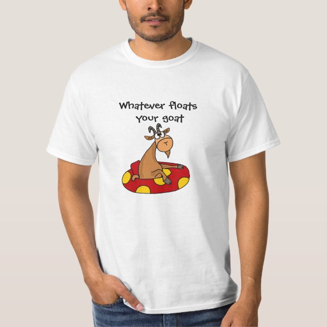 TU- Funny Whatever Floats Your Goat Cartoon T-Shirt (Front)