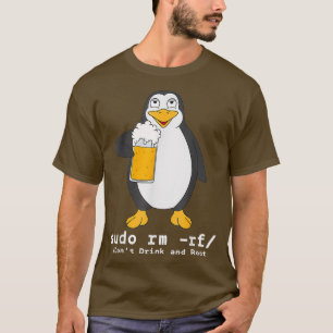 Tu Linu Penguin Sudo Rm Rf Computerfreak Beer T-Shirt