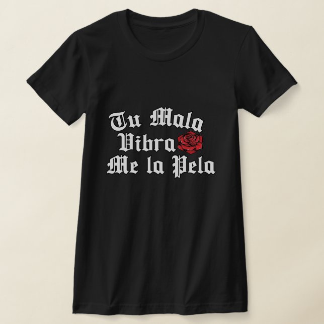 Tu Mala Vibra me la pela tshirt (Laydown)