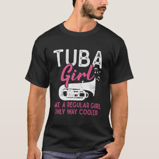 Tuba Girl Like A Regular Girl Funny Marching Band T-Shirt