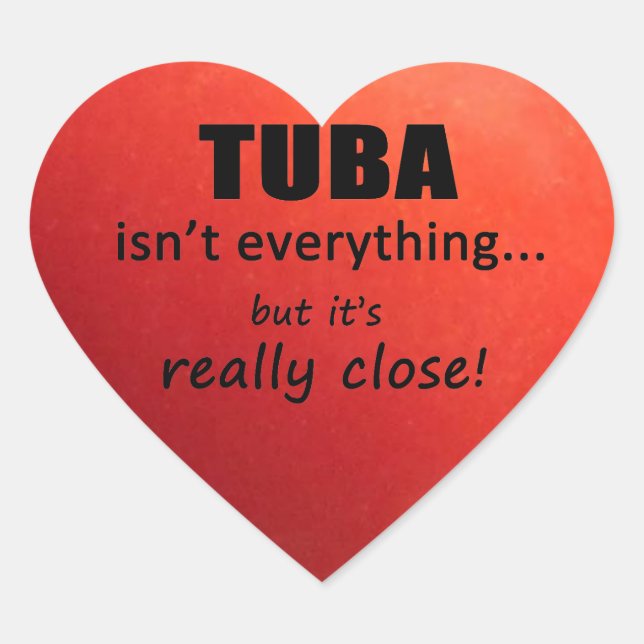 Tuba Isn't Everything Heart Sticker (Front)