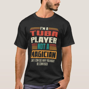 Tuba Player Quote For A  To Musician T-Shirt
