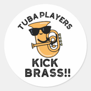 Tuba Players Kick Brass Funny Music Pun  Classic Round Sticker