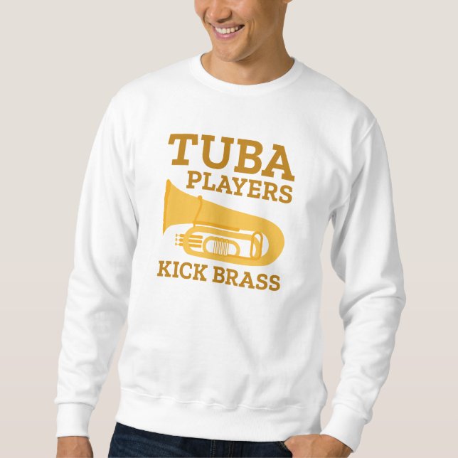 Tuba Players Kick Brass Sweatshirt (Front)