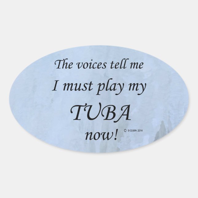 Tuba Voices Say Must Play Oval Sticker (Front)