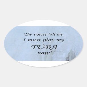 Tuba Voices Say Must Play Oval Sticker