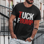 Tuck Frump Funny Anti Donald Trump T-Shirt<br><div class="desc">Tuck Frump. A funny political design for the resistance to bring to a protest or rally against Trump. We need to impeach him because of collusion with Russia. Anti Trump humour gift.</div>