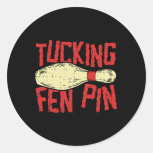 Tucking Fen Pin Adult Humour Funny Bowling League  Classic Round Sticker
