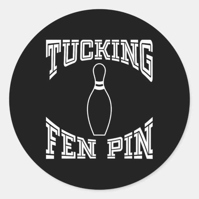 Tucking Fen Pin Funny Bowling Shirt League Ten Pin Classic Round Sticker (Front)