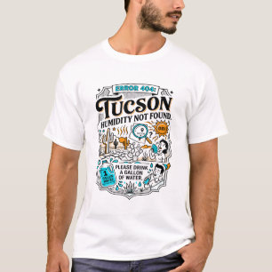 Tucson Arizona Error 404 Humidity Not Found T-Shirt
