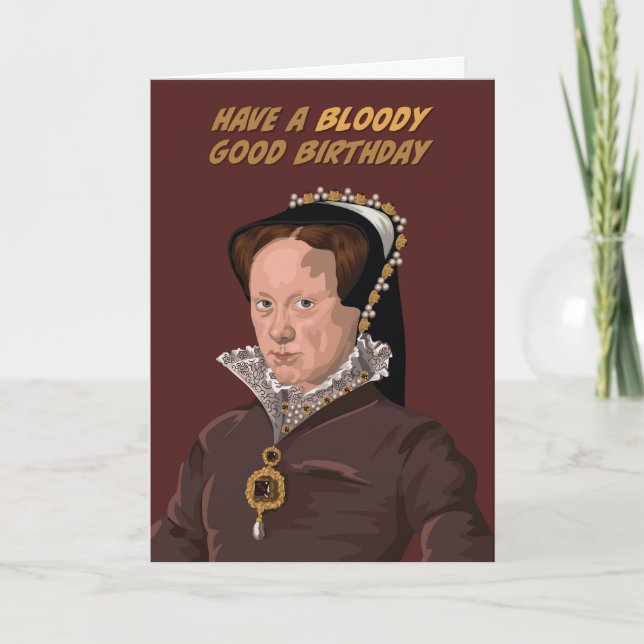 Tudor Queen Mary I Bloody Good Birthday Card (Front)