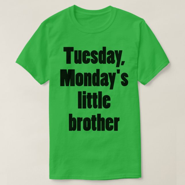 Tuesday Mondayx27s little brother T-Shirt (Design Front)