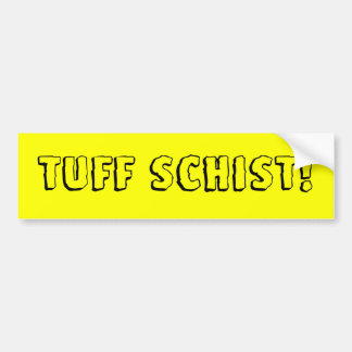 Tuff Schist! Bumper Sticker