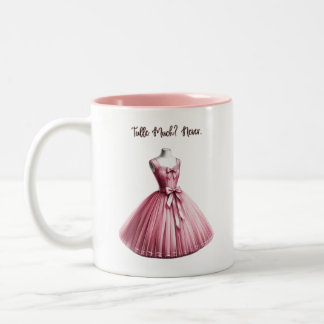 Tulle Much? Never. Pink Dress Coquette Mug