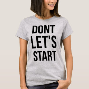 Tumblr T-Shirt Don't Let's Start