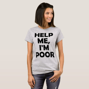 Tumblr T-Shirt Help Me I'm Poor