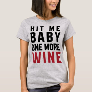 Tumblr T-Shirt Hit Me Baby One More Wine