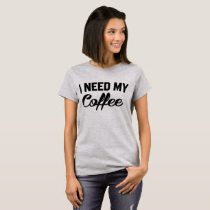 Tumblr T-Shirt I Need My Coffee