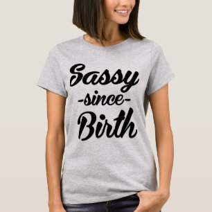 Tumblr T-Shirt Sassy Since Birth