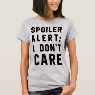 Tumblr T-Shirt Spoiler Alert I Don't Care