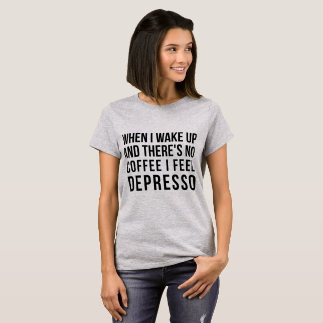 Tumblr T-Shirt There's No Coffee I Feel Depresso (Front Full)
