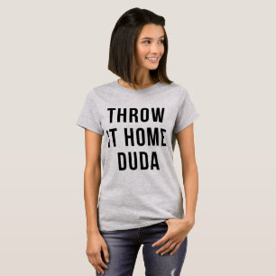 Tumblr T-Shirt Throw It Home Duda